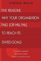 Five Reasons Why Your Organization Fails (Or Will Fail) to Reach its Stated Goals