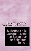 Bulletins de La Soci T Royale de Botanique de Belgique, Tome I