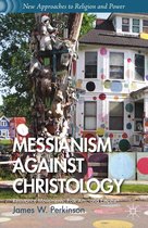 New Approaches to Religion and Power - Messianism Against Christology