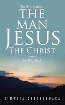 The Truth about the Man Jesus The Christ