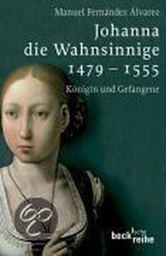 Johanna die Wahnsinnige 1479 - 1555