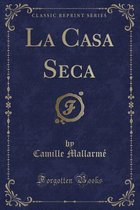 La Casa Seca (Classic Reprint)
