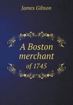 A Boston merchant of 1745