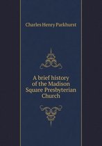 A brief history of the Madison Square Presbyterian Church