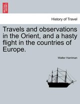 Travels and Observations in the Orient, and a Hasty Flight in the Countries of Europe.
