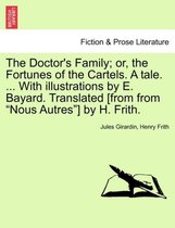 The Doctor's Family; Or, the Fortunes of the Cartels. a Tale. ... with Illustrations by E. Bayard. Translated [From from Nous Autres ] by H. Frith.