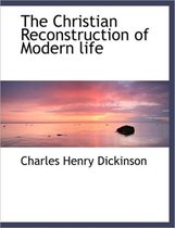 The Christian Reconstruction of Modern Life