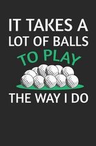 It Takes A Lot Of Balls To Play The Way I Do