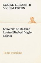 Souvenirs de Madame Louise- lisabeth Vig e-Lebrun, Tome Troisi me