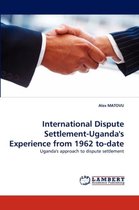 International Dispute Settlement-Uganda's Experience from 1962 to-date