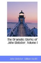 The Dramatic Works of John Webster, Volume I