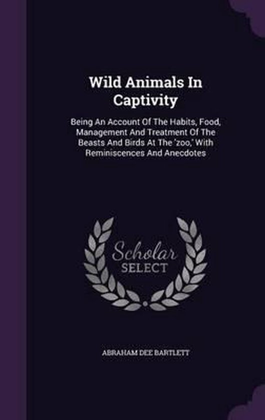 Wild Animals in Captivity, Abraham Dee Bartlett 9781354746264