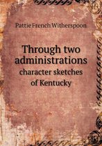 Through two administrations character sketches of Kentucky