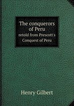 The conquerors of Peru retold from Prescott's Conquest of Peru