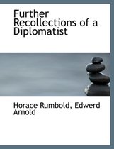 Further Recollections of a Diplomatist