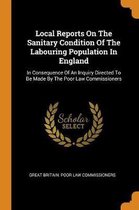 Local Reports on the Sanitary Condition of the Labouring Population in England