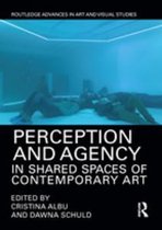 Routledge Advances in Art and Visual Studies - Perception and Agency in Shared Spaces of Contemporary Art