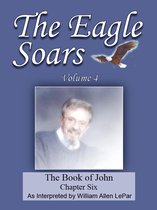 The Eagle Soars Volume 4; The Book of John, Chapter 6