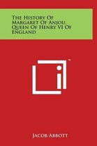 The History of Margaret of Anjou, Queen of Henry VI of England