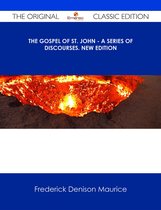 The Gospel of St. John - A Series of Discourses. New Edition - The Original Classic Edition