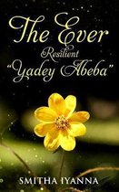 The Ever Resilient Yadey Abeba