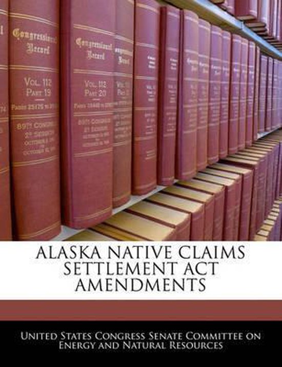 Alaska Native Claims Settlement ACT Amendments 9781240593941 Boeken