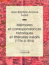 Mémoires et correspondances historiques et littéraires inédits (1726 à 1816)