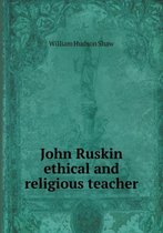 John Ruskin ethical and religious teacher