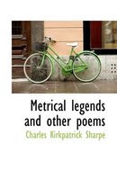 Metrical Legends and Other Poems