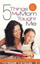 Five Things My Mom Taught Me