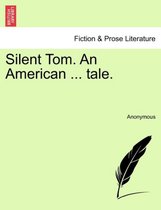 Silent Tom. an American ... Tale.