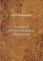 A manual of microscopical technology