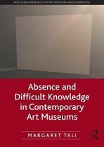 Routledge Research in Art Museums and Exhibitions- Absence and Difficult Knowledge in Contemporary Art Museums