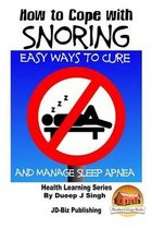 How to Cope with Snoring - Easy Ways to Cure and Manage Sleep Apnea