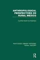 Routledge Library Editions: Rural History - Anthropological Perspectives on Rural Mexico