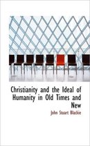 Christianity and the Ideal of Humanity in Old Times and New