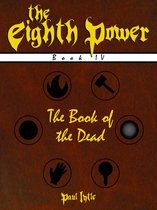 The Eighth Power 4 - The Eighth Power: Book IV: The Book of the Dead