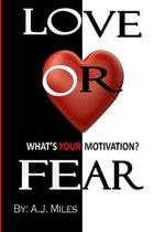 Love or Fear, What's Your Motivation?