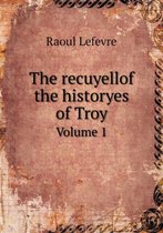 The recuyellof the historyes of Troy Volume 1