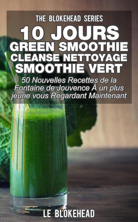 10 jours Green Smoothie Cleanse Nettoyage Smoothie vert : 50 ... - cover