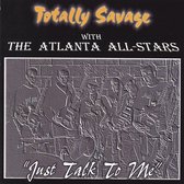 Totally Savage with the Atlanta All-Stars ... "Just Talk to Me"