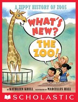 What's New? The Zoo!: A Zippy History of Zoos