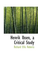 Henrik Ibsen, a Critical Study