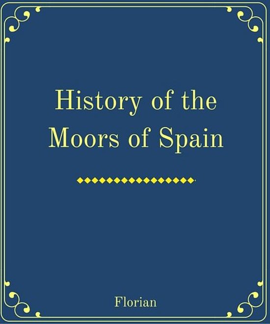 History of the Moors of Spain (ebook), Florian 1230001155082 Boeken