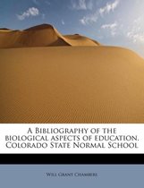 A Bibliography of the Biological Aspects of Education. Colorado State Normal School