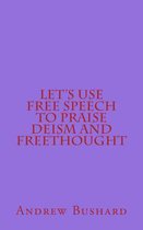 Let's Use Free Speech to Praise Deism and Freethought