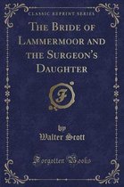 The Bride of Lammermoor and the Surgeon's Daughter (Classic Reprint)