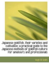 Japanese Goldfish, Their Varieties and Cultivation; A Practical Guide to the Japanese Methods