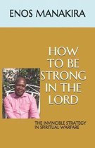 How to Be Strong in the Lord