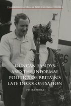 Cambridge Imperial and Post-Colonial Studies- Duncan Sandys and the Informal Politics of Britain’s Late Decolonisation